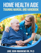 Home Health Aide Training Manual and Handbook