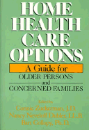 Home Health Care Options: A Guide for Older Persons and Concerned Families