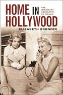 Home in Hollywood: The Imaginary Geography of Cinema