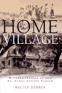 Home in the Village: McClellanville in Old St. James Santee Parish - Bonner, Walter