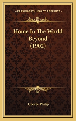 Home in the World Beyond (1902) - Philip, George