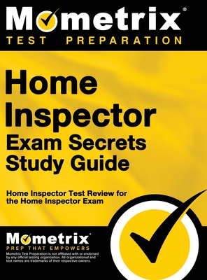 Home Inspector Exam Secrets, Study Guide: Home Inspector Test Review for the Home Inspector Exam - Mometrix Home Inspector Certification (Editor), and Mometrix Test Preparation, and Home Inspector Exam Test Prep Team