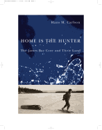 Home Is the Hunter: The James Bay Cree and Their Land