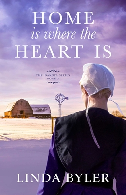 Home Is Where the Heart Is: The Dakota Series, Book 3 - Byler, Linda