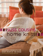 Home Knits: Luxurious Handknits for Every Room of the House - Cousins, Suss, and Weschler, Michael (Photographer)