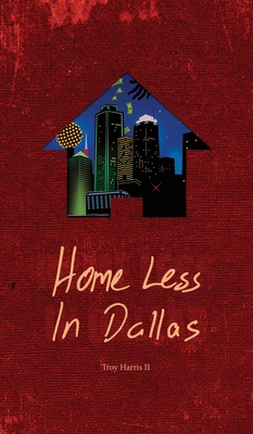 Home Less In Dallas: Earning Your Stripes with Nothing to Lose - Harris, Troy, II