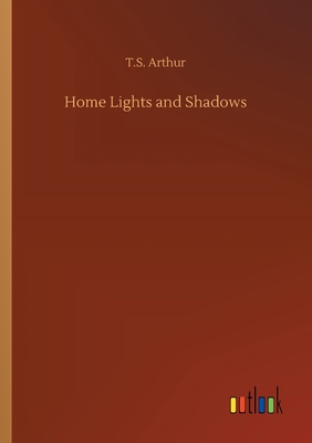 Home Lights and Shadows - Arthur, T S