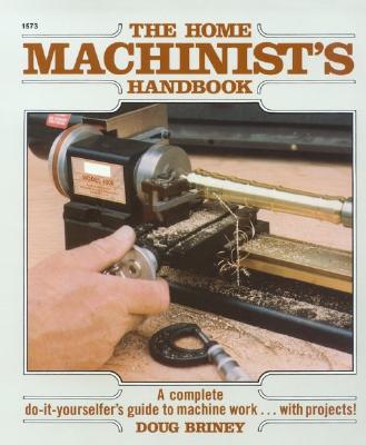 Home Machinists Handbook - Briney, Doug
