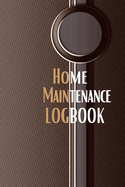 Home Maintenance Logbook: - Planner Handyman Notebook To Keep Record of Maintenance for Date, Phone, Sketch Detail, System Appliance, Problem, Preparation Gift Forr Homeowners with Premium Cover
