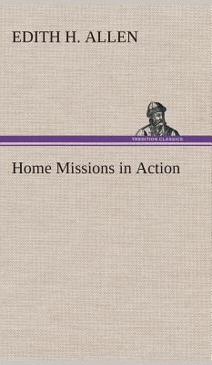 Home Missions in Action - Allen, Edith H