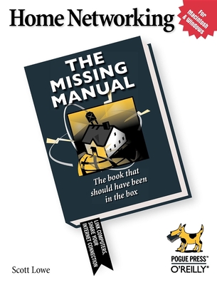 Home Networking: The Missing Manual - Lowe, Scott