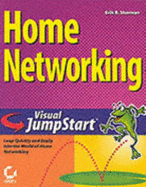 Home Networking Visual Jumpstart: Leap Quickly and Easily Into the World of Home Networking