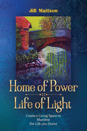 Home of Power Life of Light: Create a Living Space to Manifest the Life You Desire