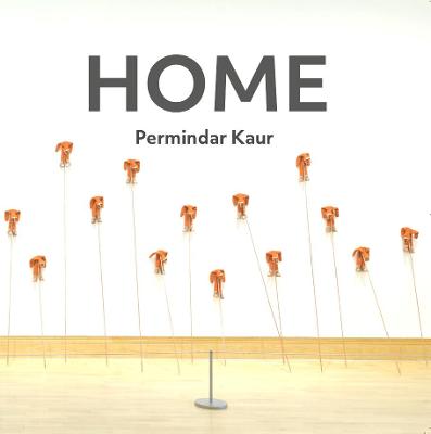 Home: Permindar Kaur - Kaur, Permindar (Artist), and Correia, Alice, and Chambers, Eddie