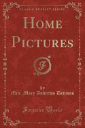 Home Pictures (Classic Reprint)