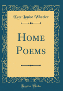 Home Poems (Classic Reprint)
