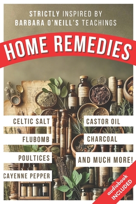 Home Remedies Inspired by Barbara O'Neill's Teachings: A Fan-Curated Dive into the World of Holistic Treatments - Press, Primeinsight
