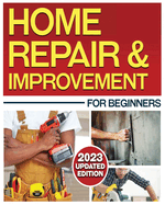 Home Repair & Improvement: The Ultimate DIY Guide with Comprehensive Repair Solutions and Techniques