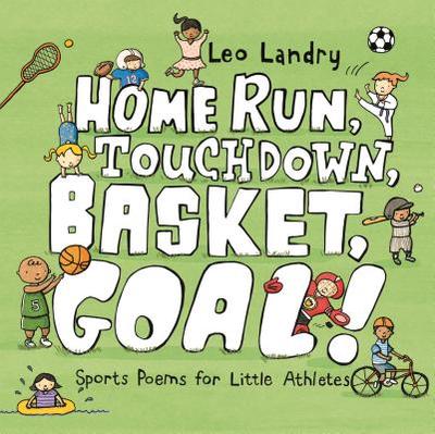 Home Run, Touchdown, Basket, Goal!: Sports Poems for Little Athletes - 