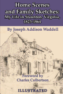 Home Scenes and Family Sketches: My Life in Staunton, Virginia, 1823-1864