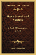 Home, School, and Vacation: A Book of Suggestions (1907)