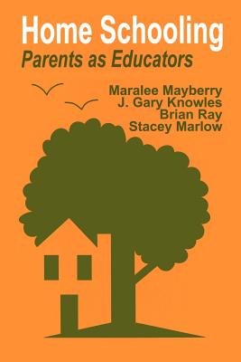 Home Schooling: Parents as Educators - Mayberry, Maralee, Dr., and Knowles, J Gary, and Ray, Brian D