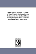 Home Service in Action; A Study of Case Work in the Home Service Section of the New York and Bronx County Chapters of the American Red Cross