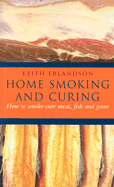 Home Smoking and Curing: How to Smoke-Cure Fish, Meat and Game