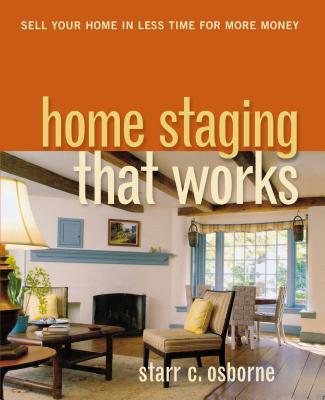 Home Staging That Works: Sell Your Home in Less Time for More Money - Osborne, Starr C