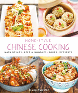 Home-Style Chinese Cooking: Main Dishes . Rice & Noodles . Soups . Desserts
