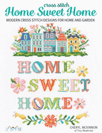 Home Sweet Home: Modern Cross Stitch Designs for Home and Garden