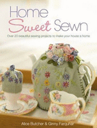 Home Sweet Sewn: Over 20 Beautiful Sewing Projects to Make Your House a Home