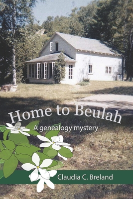 Home to Beulah: A genealogy mystery - Breland, Claudia C