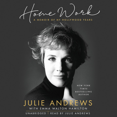 Home Work Lib/E: A Memoir of My Hollywood Years - Andrews, Julie (Read by), and Walton Hamilton, Emma (Contributions by)