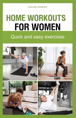 Home Workouts for Women: Quick and easy exercises - Streich, Cullen
