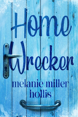 Home Wrecker: Part One Of The Loyalty Lock Series - Hollis, Melanie Miller