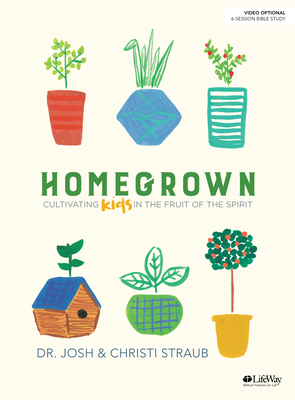 Homegrown - Bible Study Book: Cultivating Kids in the Fruit of the Spirit - Straub, Josh, Dr., and Straub, Christi
