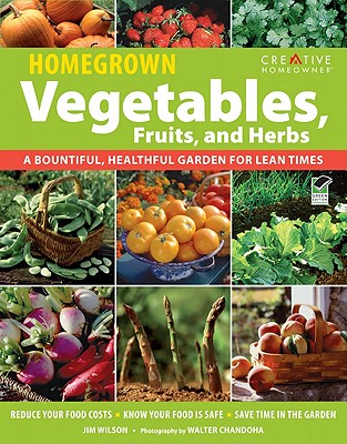 Homegrown Vegetables, Fruits, and Herbs: A Bountiful, Healthful Garden for Lean Times - Chandoha, Walter (Photographer), and Wilson, Jim W