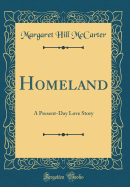 Homeland: A Present-Day Love Story (Classic Reprint)