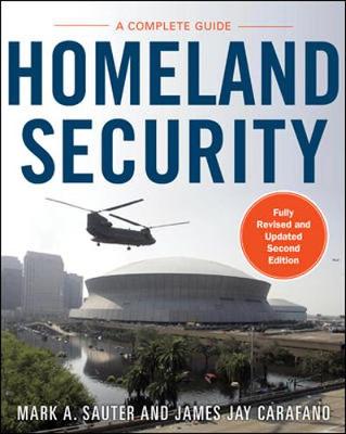 Homeland Security: A Complete Guide 2/E - Sauter, Mark, and Carafano, James