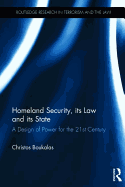 Homeland Security, its Law and its State: A Design of Power for the 21st Century