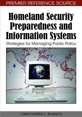 Homeland Security Preparedness and Information Systems: Strategies for Managing Public Policy - Reddick, Christopher G