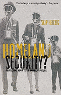 Homeland Security?: Protecting Your Faith, Family & Future