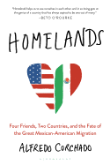 Homelands: Four Friends, Two Countries, and the Fate of the Great Mexican-American Migration