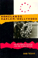 Homelands, Harlem and Hollywood: South African Culture and the World Beyond - Nixon, Robert