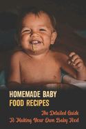Homemade Baby Food Recipes: The Detailed Guide To Making Your Own Baby Food
