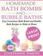 Homemade Bath Bombs and Bubble Baths: Simple to Make DIY Bath Bomb and Bubble Bath Recipes