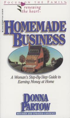 Homemade Business: A Woman's Step-By-Step Guide to Earning Money at Home - Partow, Donna