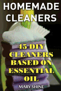 Homemade Cleaners: 45 DIY Cleaners Based on Essential Oil: (DIY Cleaners, Homemade Cleaners)