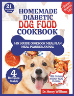 Homemade Diabetic Dog Food Cookbook: An Easy Guide to feeding your diabetic dog A variety of vet-approved Healthy Recipes, mouthwatering treats, snacks with Meal Plan For your Canine Companion